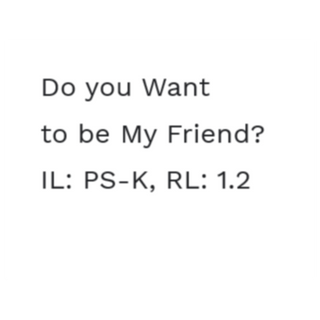 Do you Want to be My Friend? IL: PS-K, RL: 1.2