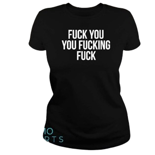 Fuck you you fucking fuck T-shirt (S-XL) NYS-FUSXL