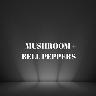 Mushroom + Bell Peppers