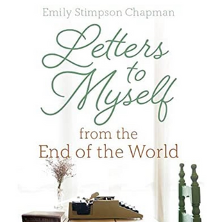 Letters to Myself From the End of the World