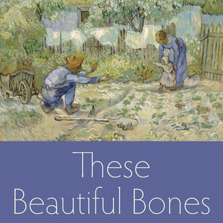 These Beautiful Bones