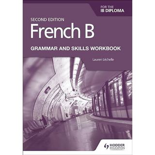 French B for the IB Diploma Grammar and Skills Workbook 2nd Ed ISBN:9781510447615