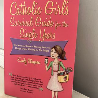 The Catholic Girl's Survival Guide to the Single Years