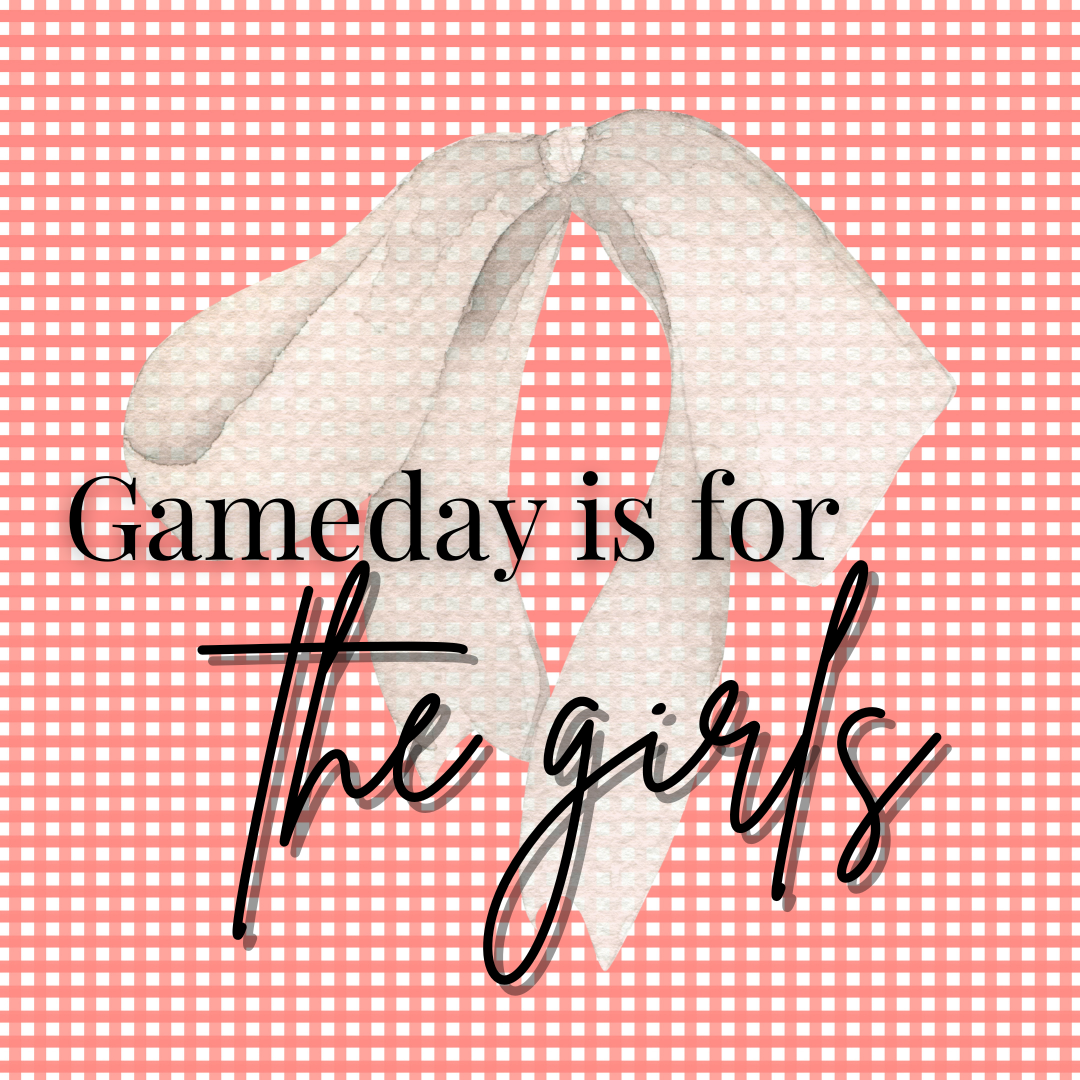 GAMEDAY IS FOR THE GIRLS (UL)