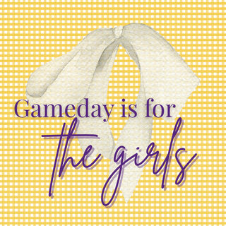 GAMEDAY IS FOR THE GIRLS (LSU)