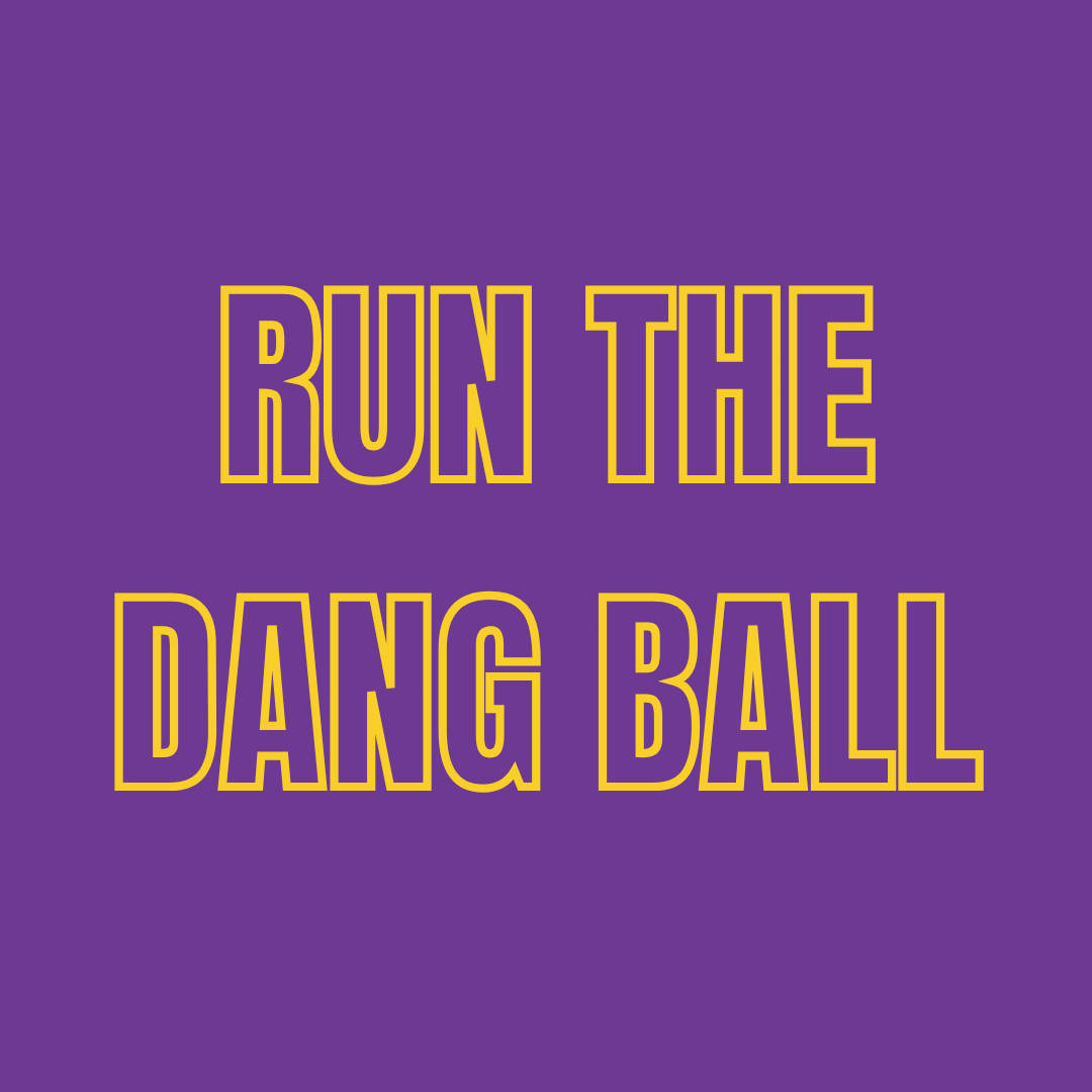 RUN THE DANG BALL (LSU)