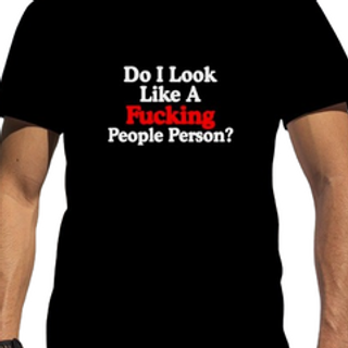 DO I LOOK LIKE A FU*KING PEOPLE PERSON