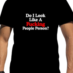 DO I LOOK LIKE A FU*KING PEOPLE PERSON