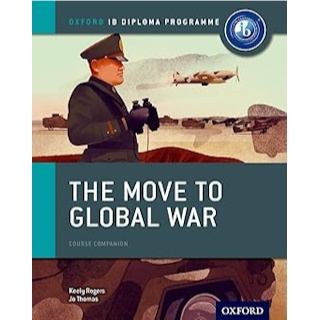Oxford IB Diploma Programme:  The Move to Global War Course Companion ISBN:9780198310181