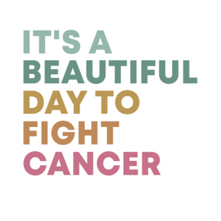 It's a Beautiful Day to Fight Cancer