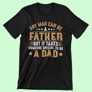 Any man can be a father, but it takes someone special to be a dad 