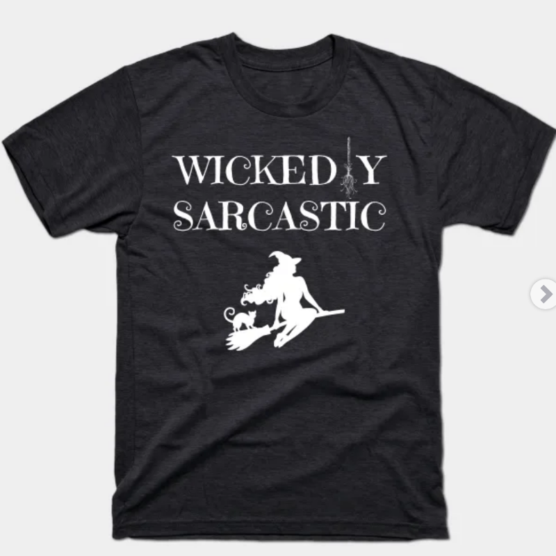 Black: Wickedly Sarcastic BLACK (100% Cotton)